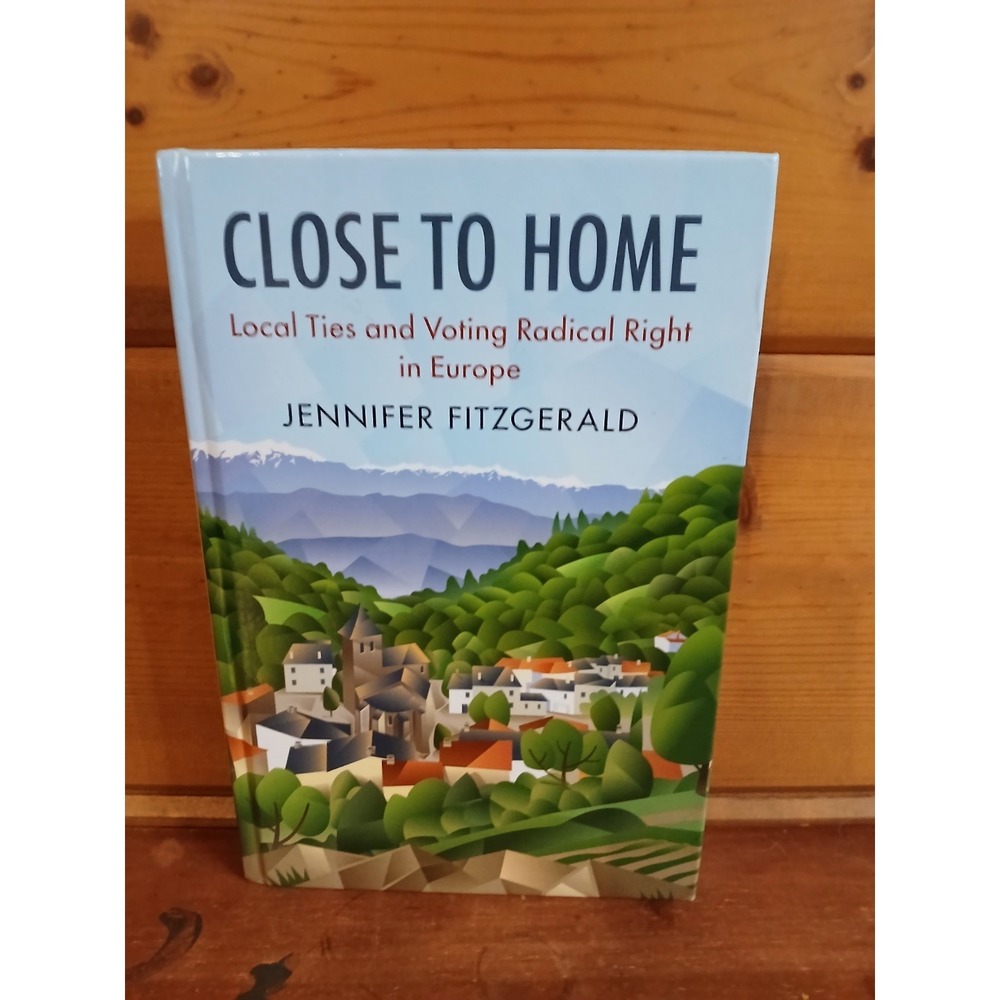 Close to Home : Local Ties and Voting Radical Rightβ in Europe, Hardcover